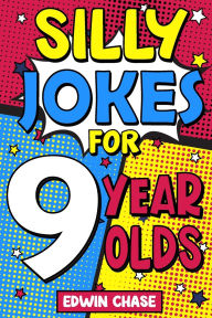 Title: Silly Jokes For 9 Year Olds: Laugh Out Loud Fun For 9 Year Olds, Author: Edwin Chase