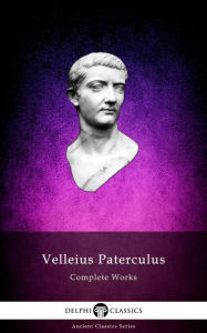 Title: Delphi Complete Works of Velleius Paterculus (Illustrated), Author: Velleius Paterculus