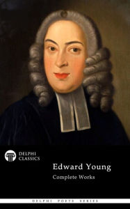 Title: Delphi Complete Works of Edward Young (Illustrated), Author: Edward Young