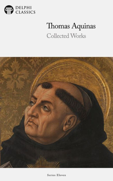 Delphi Collected Works of Thomas Aquinas (Illustrated) by Thomas ...