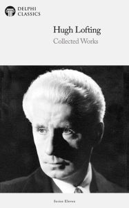 Title: Delphi Collected Works of Hugh Lofting (Illustrated), Author: Hugh Lofting