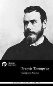 Title: Delphi Complete Works of Francis Thompson (Illustrated), Author: Francis Thompson