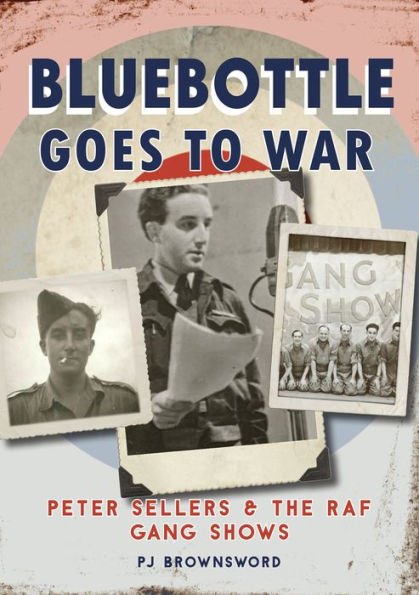 Bluebottle Goes to War: Peter Sellers and the RAF Gang Shows