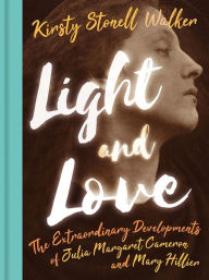 Download books from google free Light and Love: The Extraordinary Developments of Julia Margaret Cameron and Mary Hillier in English