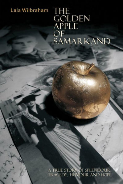 The Golden Apple of Samarkand: A True Story Splendour, Tragedy, Humour and Hope
