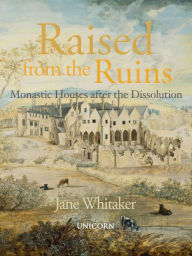 Books in pdf for free download Raised from the Ruins: Monastic Houses after the Dissolution by  iBook in English