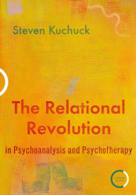 Title: The Relational Revolution in Psychoanalysis and Psychotherapy, Author: Steven Kuchuck