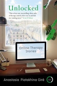 Download books as pdf for free Unlocked: Online Therapy Stories 9781913494421 in English by Anastasia Piatakhina Giré CHM iBook