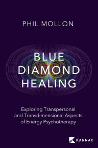 Read online Blue Diamond Healing: Exploring Transpersonal and Transdimensional Aspects of Energy Psychotherapy by Phil Mollon, Phil Mollon 9781913494636 in English