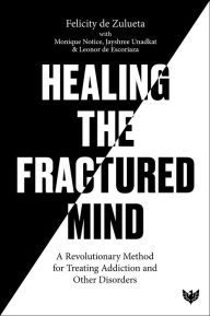 Pdf books download online Healing the Fractured Mind: An Introduction to Traumatic Attachment Induction Procedure by Felicity de Zulueta 9781913494711 (English Edition)