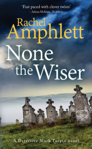 Title: None the Wiser (Detective Mark Turpin Series #1), Author: Rachel Amphlett