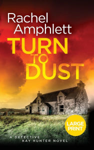 Title: Turn to Dust (Detective Kay Hunter Series #9), Author: Rachel Amphlett