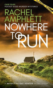 Title: Nowhere to Run: A Detective Kay Hunter Short Story, Author: Rachel Amphlett