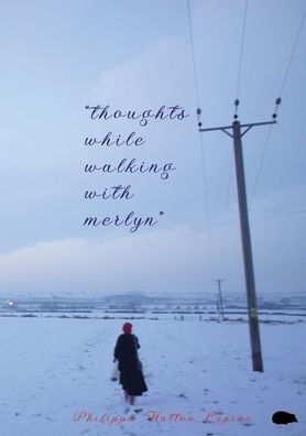 thoughts while walking with merlyn