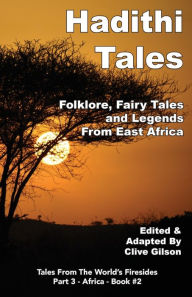 Title: Hadithi Tales: Folklore, Fairy Tales and Legends from East Africa, Author: clive Gilson