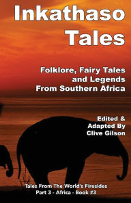 Title: Inkathaso Tales: Folklore, Legends and Fairy Tales From Southern Africa, Author: Clive Gilson