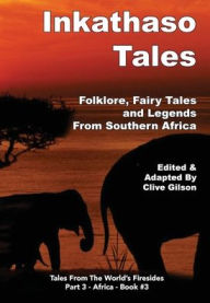 Title: Inkathaso Tales: Folklore, Legends and Fairy Tales From Southern Africa, Author: Clive Gilson