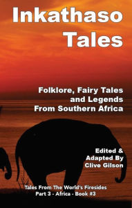 Title: Inkathaso Tales: Folklore, Legends and Fairy Tales From Southern Africa, Author: Clive Gilson