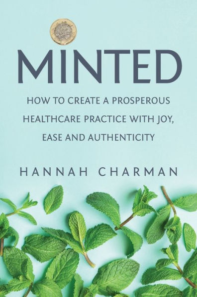 Minted: How To Create A Prosperous Healthcare Practice with Joy, Ease and Authenticity