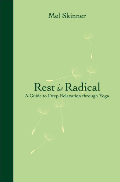 Rest is Radical: A Guide to Deep Relaxation Through Yoga