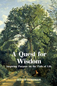 Title: A Quest for Wisdom: Inspiring Purpose on the Path of Life, Author: David Lorimer