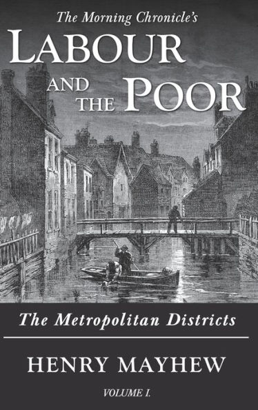 Labour and the Poor Volume I: The Metropolitan Districts