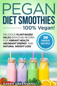 Title: Pegan Diet Smoothies - 100% VEGAN!: Delicious Plant-Based Paleo Smoothie Recipes for Vibrant Health, Abundant Energy, and Natural Weight Loss, Author: Karen Greenvang