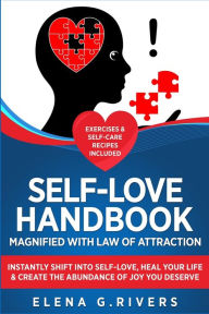 Title: Self-Love Handbook Magnified with Law of Attraction: Instantly Shift into Self-Love, Heal Your Life & Create the Abundance of Joy You Deserve, Author: Elena G Rivers