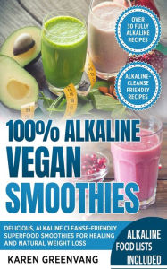 Title: 100% Alkaline Vegan Smoothies: Delicious, Alkaline Cleanse-Friendly Superfood Smoothies for Healing and Natural Weight Loss, Author: Karen Greenvang