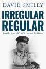 Irregular Regular: Recollections of Conflict Across the Globe
