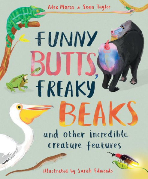 Funny Butts, Freaky Beaks: and Other Incredible Creature Features