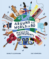 Title: Around the World in 80 Musical Instruments, Author: Nancy Dickmann