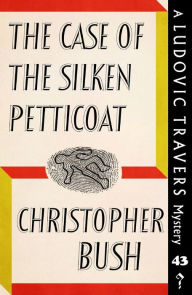 Title: The Case of the Silken Petticoat: A Ludovic Travers Mystery, Author: Christopher Bush