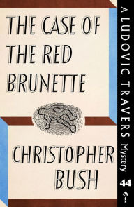 Title: The Case of the Red Brunette: A Ludovic Travers Mystery, Author: Christopher Bush