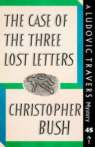 Title: The Case of the Three Lost Letters: A Ludovic Travers Mystery, Author: Christopher Bush