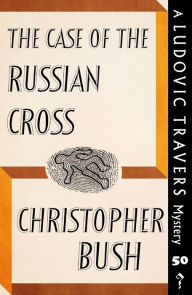Title: The Case of the Russian Cross: A Ludovic Travers Mystery, Author: Christopher Bush