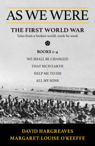 Title: As We Were: The First World War: Tales from a broken world, week-by-week, Author: David Hargreaves