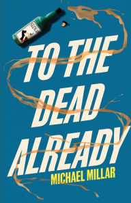 Title: To the Dead Already: Part Two of the Revenge of Jimmy Mac, Author: Michael Millar