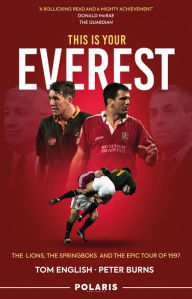 E book document download This Is Your Everest: The Lions, The Springboks and the Epic Tour of 1997 by Tom English, Peter Burns