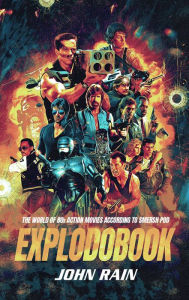 Title: Explodobook: The World of 80s Action Movies According to Smersh Pod, Author: John Rain