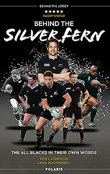 Behind the Silver Fern: The All Blacks in their Own Words