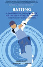 Batting: A Comprehensive Modern Guide for Cricket Players and Coaches