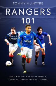 Title: Rangers 101: A Pocket Guide to in 101 Moments, Stats, Characters and Games, Author: Tommy McIntyre