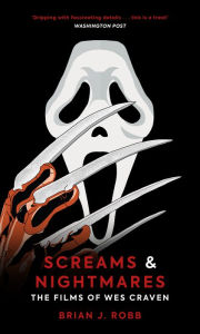 Title: Screams & Nightmares: The Films of Wes Craven, Author: Brian J. Robb
