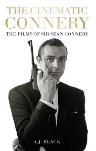 Free online downloads of books The Cinematic Connery: The Films of Sir Sean Connery (English Edition)