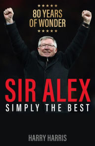 Title: Sir Alex: Simply the Best, Author: Harry Harris