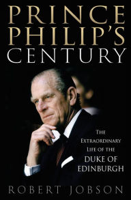 Electronics ebooks downloads Prince Philip's Century: The Extraordinary Life of the Duke of Edinburgh in English by Robert Jobson