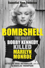 Title: Bombshell: The Night Bobby Kennedy Killed Marilyn Monroe, Author: Mike Rothmiller