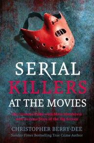 Download book on ipod touch Serial Killers at the Movies: My Intimate Talks with Mass Murderers who Became Stars of the Big Screen by Christopher Berry-Dee 9781913543839 MOBI