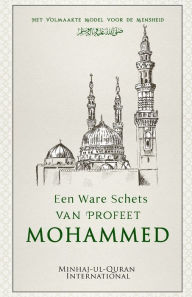 Title: Een Ware Schets van Profeet Mohammed ﷺ: Het Volmaakte Model voor de Mensheid, Author: U Mirza